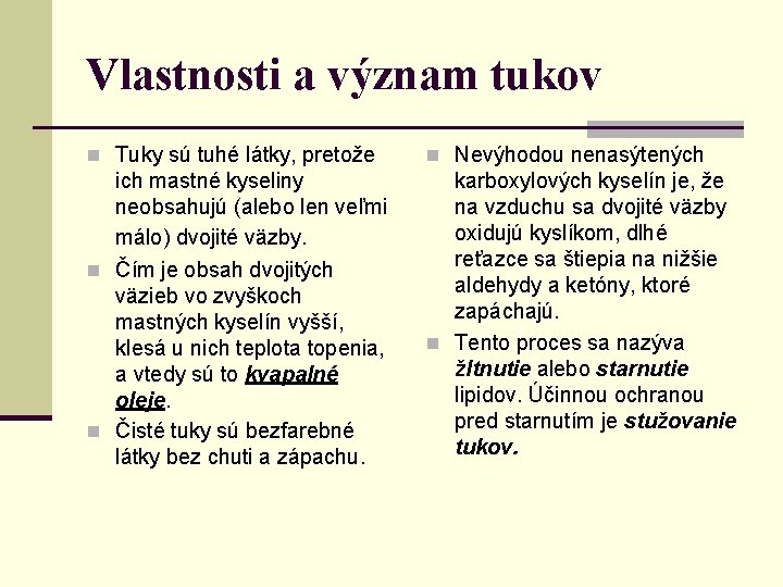 Vlastnosti a význam tukov n Tuky sú tuhé látky, pretože n Nevýhodou nenasýtených ich