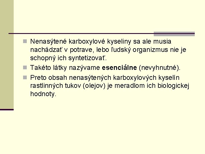 n Nenasýtené karboxylové kyseliny sa ale musia nachádzať v potrave, lebo ľudský organizmus nie