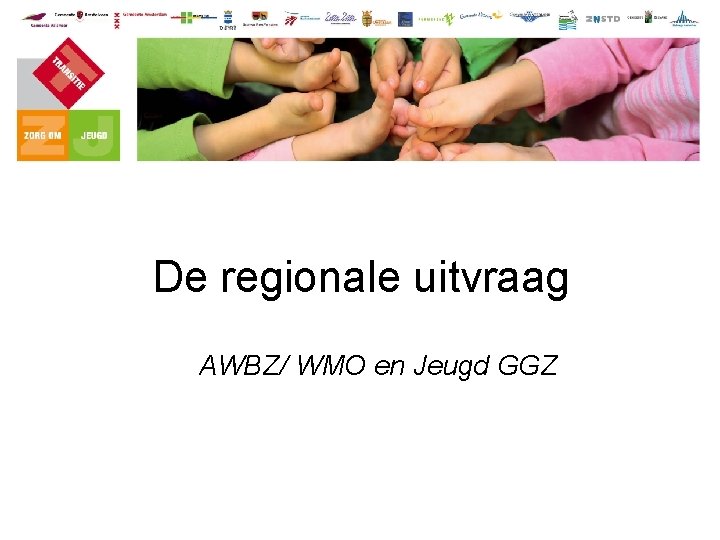 De regionale uitvraag AWBZ/ WMO en Jeugd GGZ 