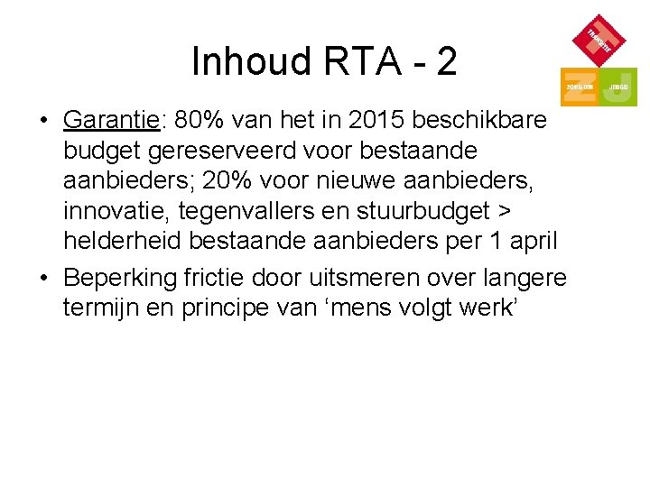 Inhoud RTA - 2 • Garantie: 80% van het in 2015 beschikbare budget gereserveerd