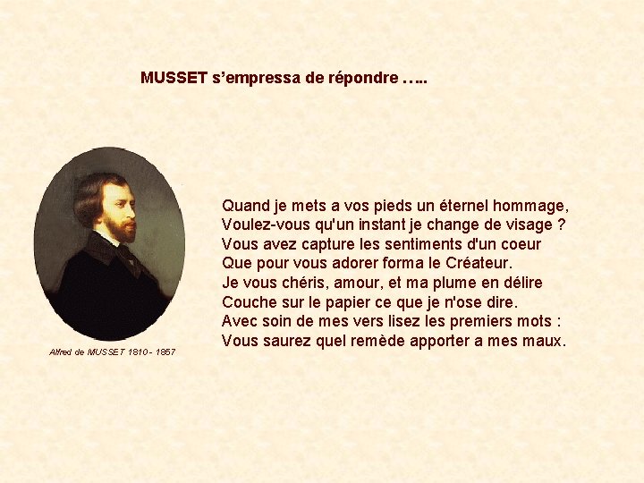 MUSSET s’empressa de répondre …. . Alfred de MUSSET 1810 - 1857 Quand je