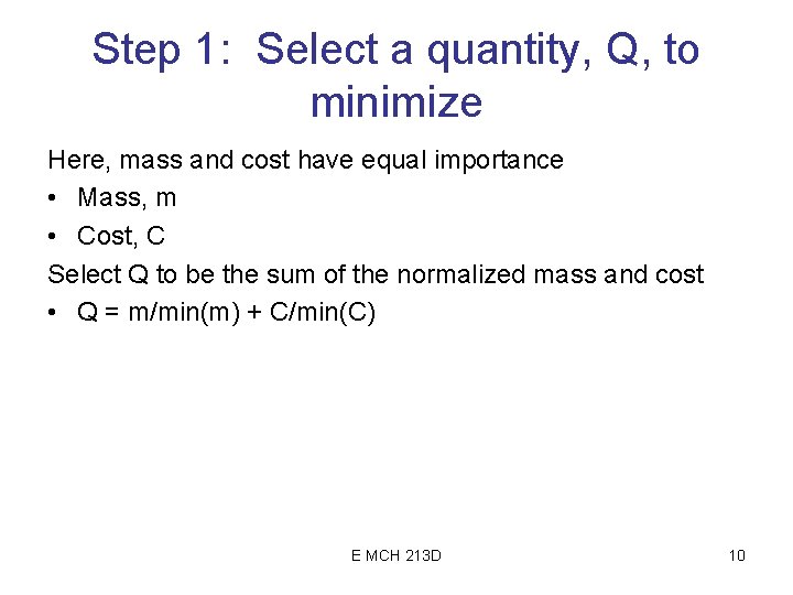 Step 1: Select a quantity, Q, to minimize Here, mass and cost have equal