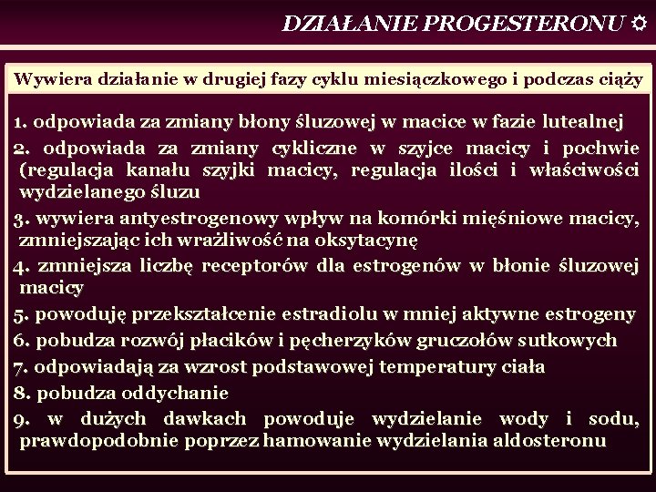 DZIAŁANIE PROGESTERONU Wywiera działanie w drugiej fazy cyklu miesiączkowego i podczas ciąży 1. odpowiada