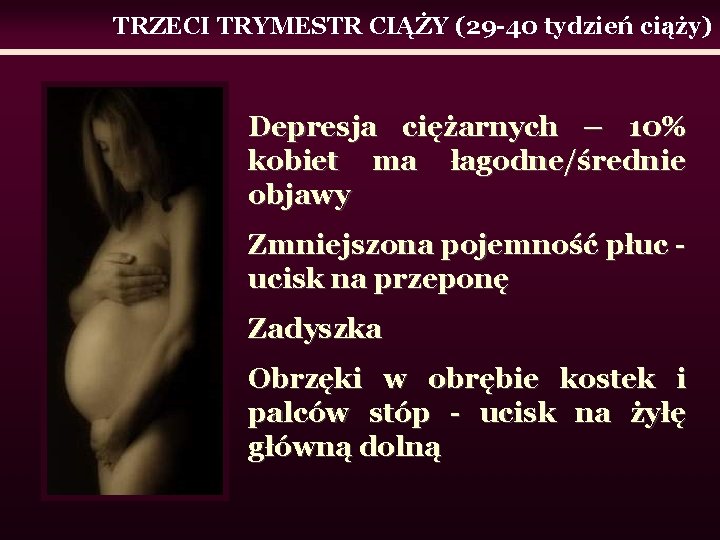 TRZECI TRYMESTR CIĄŻY (29 -40 tydzień ciąży) Depresja ciężarnych – 10% kobiet ma łagodne/średnie