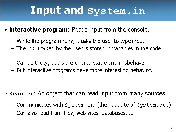 Input and System. in • interactive program: Reads input from the console. – While