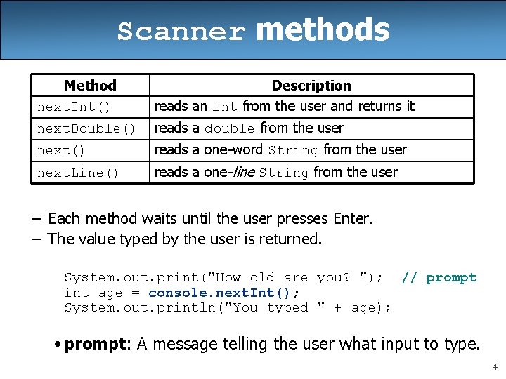 Scanner methods Method next. Int() Description reads an int from the user and returns