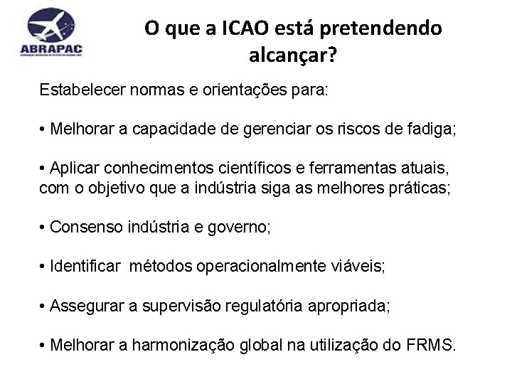 O que a ICAO está pretendendo alcançar? Estabelecer normas e orientações para: • Melhorar