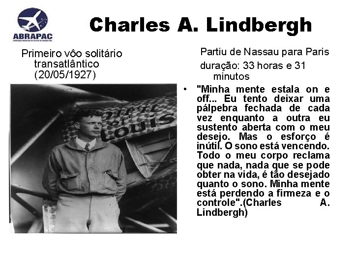 Charles A. Lindbergh Primeiro vôo solitário transatlântico (20/05/1927) Partiu de Nassau para Paris duração: