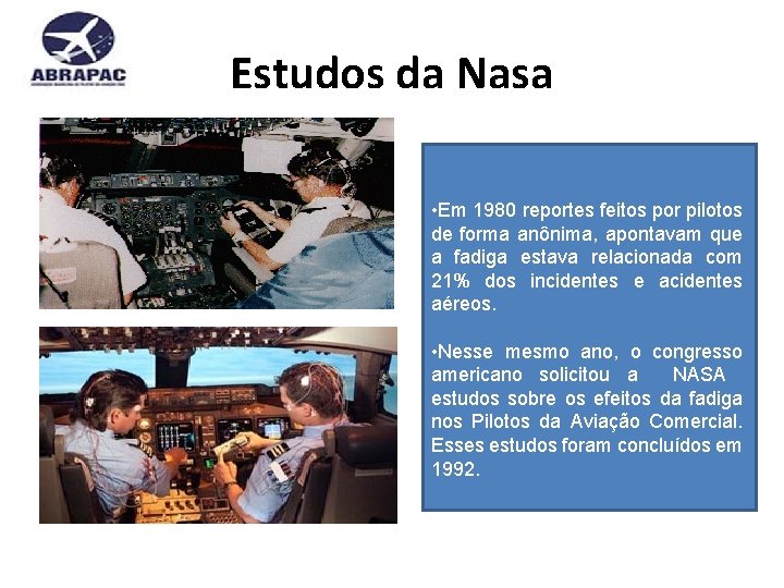 Estudos da Nasa • Em 1980 reportes feitos por pilotos de forma anônima, apontavam