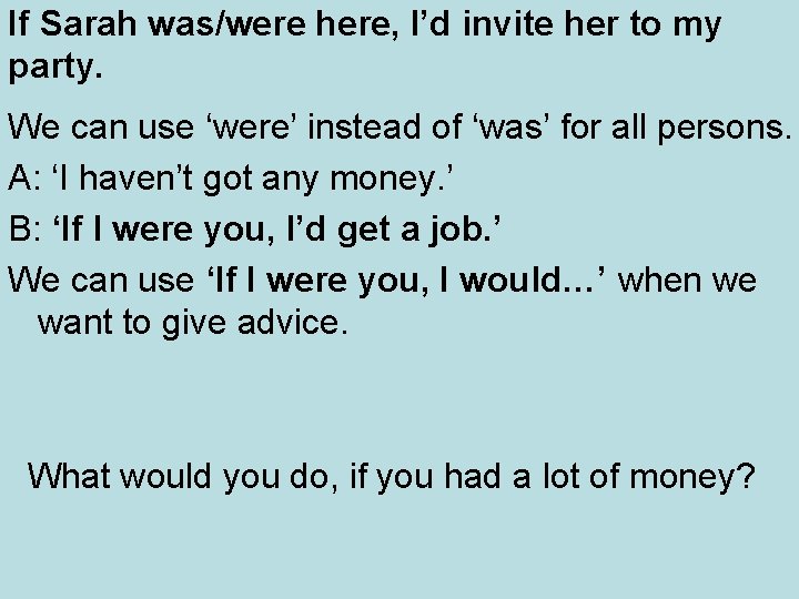 If Sarah was/were here, I’d invite her to my party. We can use ‘were’