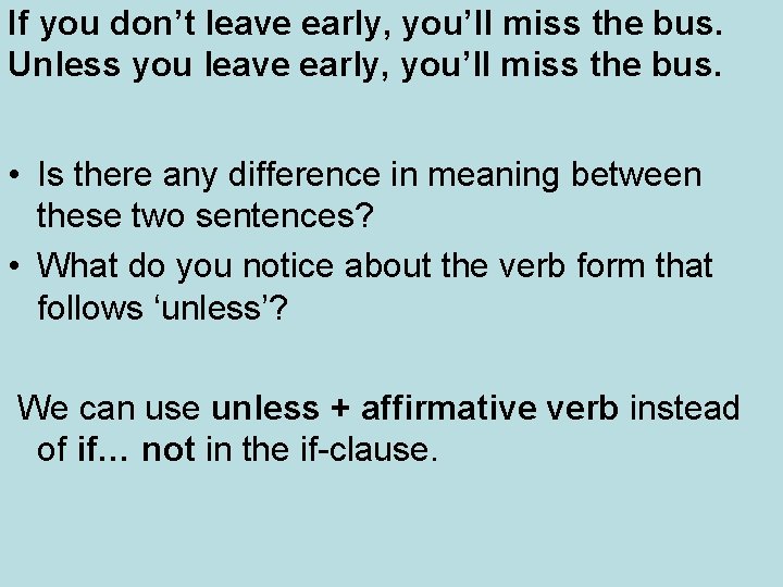 If you don’t leave early, you’ll miss the bus. Unless you leave early, you’ll