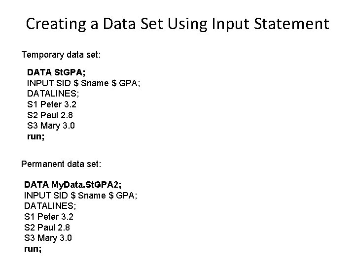 Creating a Data Set Using Input Statement Temporary data set: DATA St. GPA; INPUT