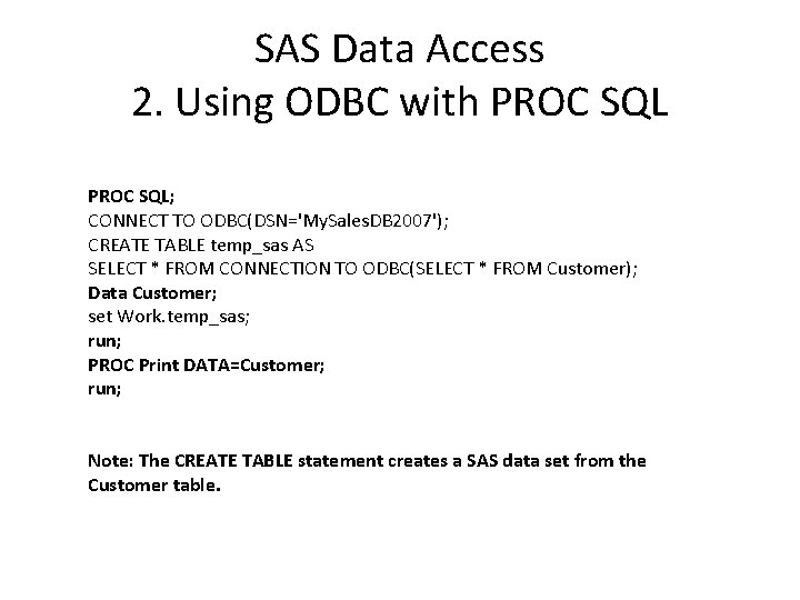 SAS Data Access 2. Using ODBC with PROC SQL; CONNECT TO ODBC(DSN='My. Sales. DB