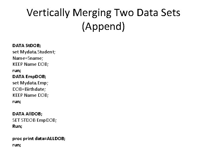 Vertically Merging Two Data Sets (Append) DATA St. DOB; set Mydata. Student; Name=Sname; KEEP