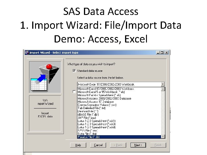 SAS Data Access 1. Import Wizard: File/Import Data Demo: Access, Excel 