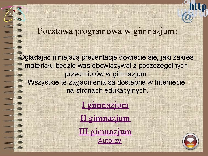 Podstawa programowa w gimnazjum: Oglądając niniejszą prezentację dowiecie się, jaki zakres materiału będzie was