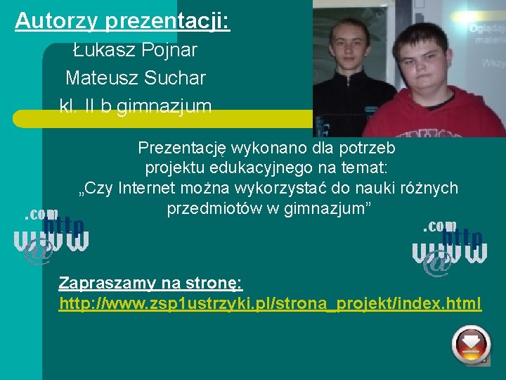 Autorzy prezentacji: Łukasz Pojnar Mateusz Suchar kl. II b gimnazjum Prezentację wykonano dla potrzeb