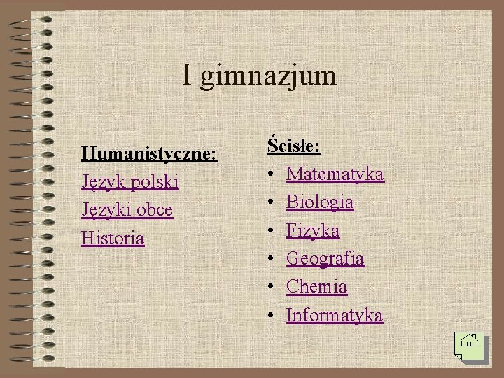 I gimnazjum Humanistyczne: Język polski Języki obce Historia Ścisłe: • Matematyka • Biologia •