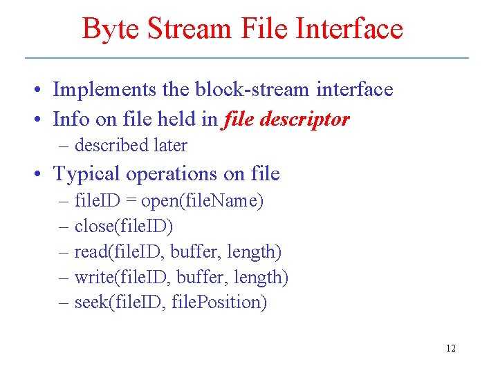Byte Stream File Interface • Implements the block-stream interface • Info on file held