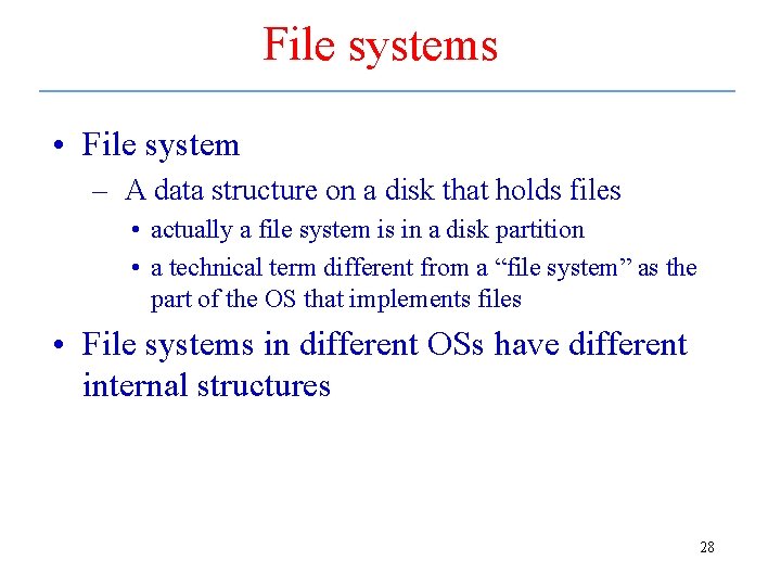 File systems • File system – A data structure on a disk that holds