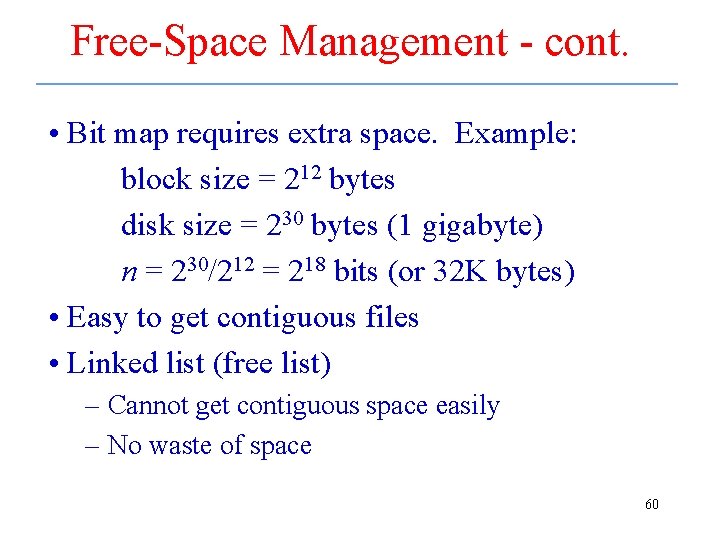 Free-Space Management - cont. • Bit map requires extra space. Example: block size =