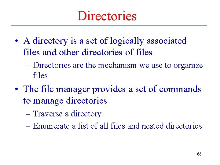 Directories • A directory is a set of logically associated files and other directories