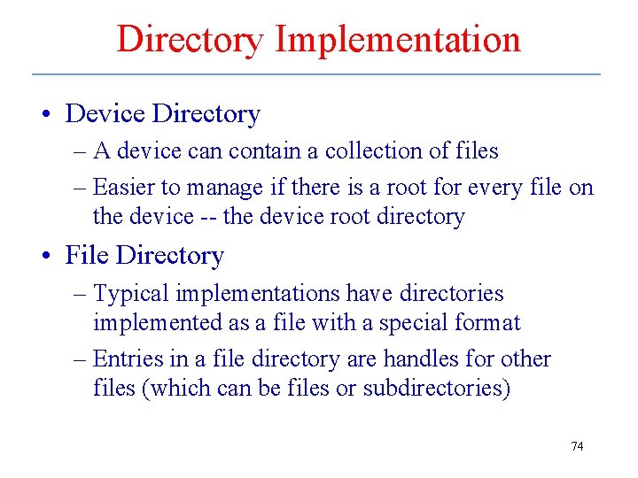 Directory Implementation • Device Directory – A device can contain a collection of files