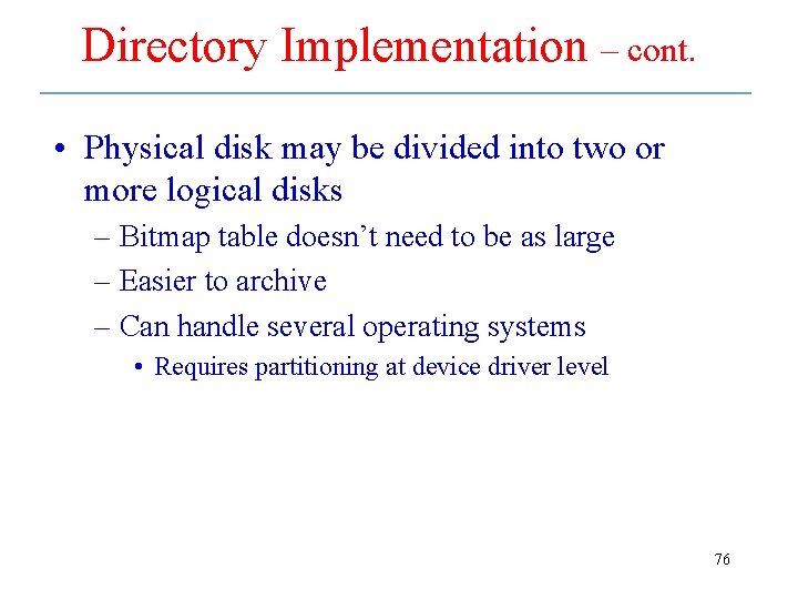 Directory Implementation – cont. • Physical disk may be divided into two or more