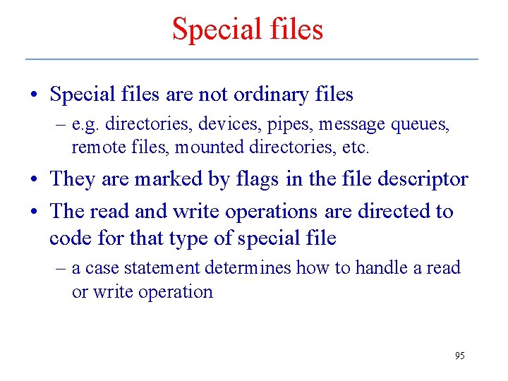 Special files • Special files are not ordinary files – e. g. directories, devices,