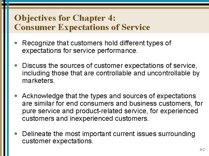 Objectives for Chapter 4: Consumer Expectations of Service § Recognize that customers hold different