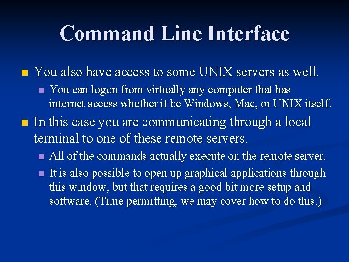 Command Line Interface n You also have access to some UNIX servers as well.