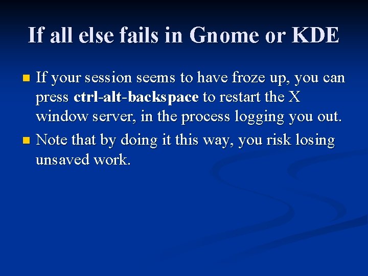 If all else fails in Gnome or KDE If your session seems to have