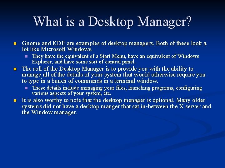 What is a Desktop Manager? n Gnome and KDE are examples of desktop managers.