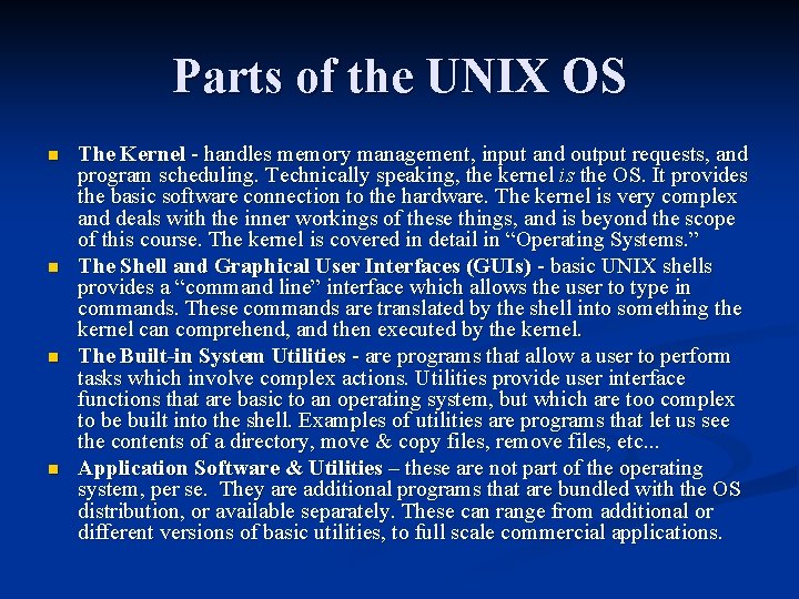 Parts of the UNIX OS n n The Kernel - handles memory management, input