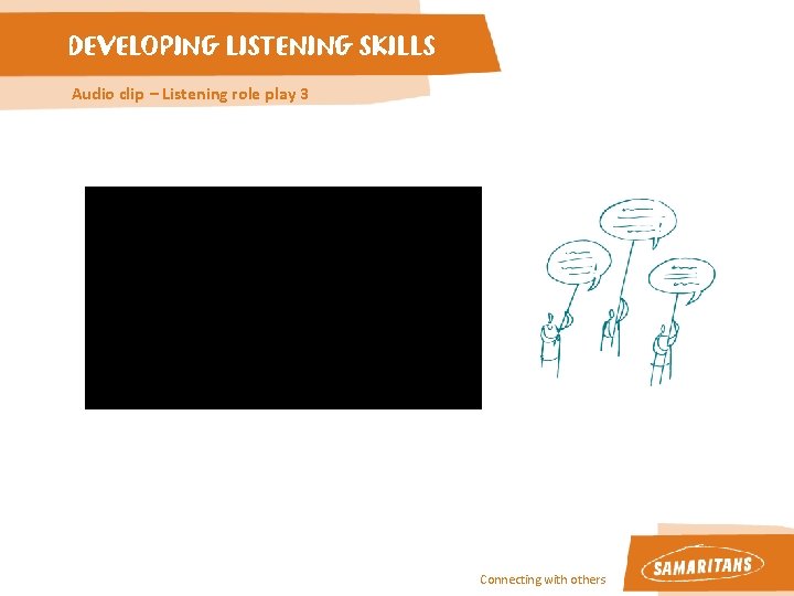 DEVELOPING LISTENING SKILLS Audio clip – Listening role play 3 Connecting with others DEVELOPING LISTENING SKILLS Audio clip – Listening role play 3 Connecting with others