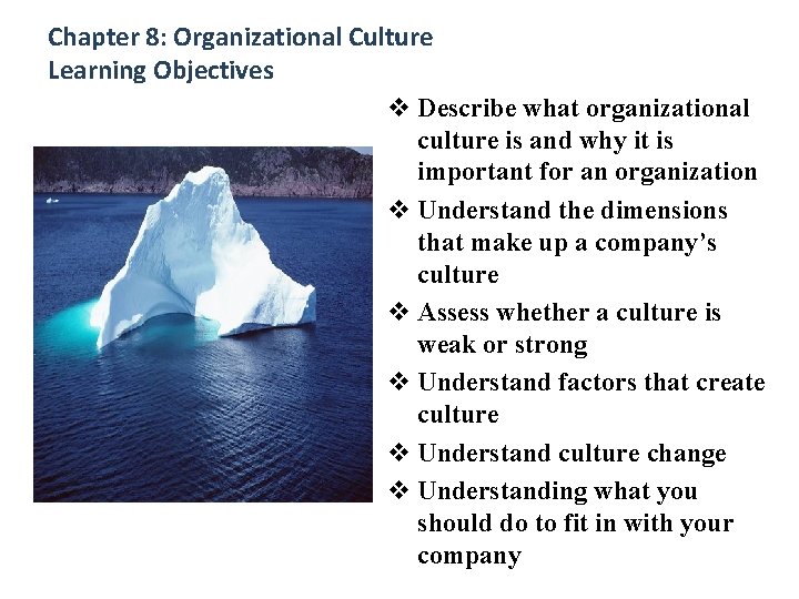Chapter 8: Organizational Culture Learning Objectives v Describe what organizational culture is and why