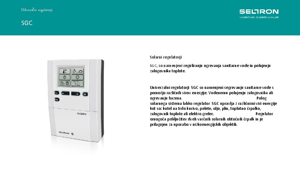 Diferenčni regulatorji SGC Solarni regulatorji SGC, so namenjeni reguliranju ogrevanja sanitarne vode in polnjenju