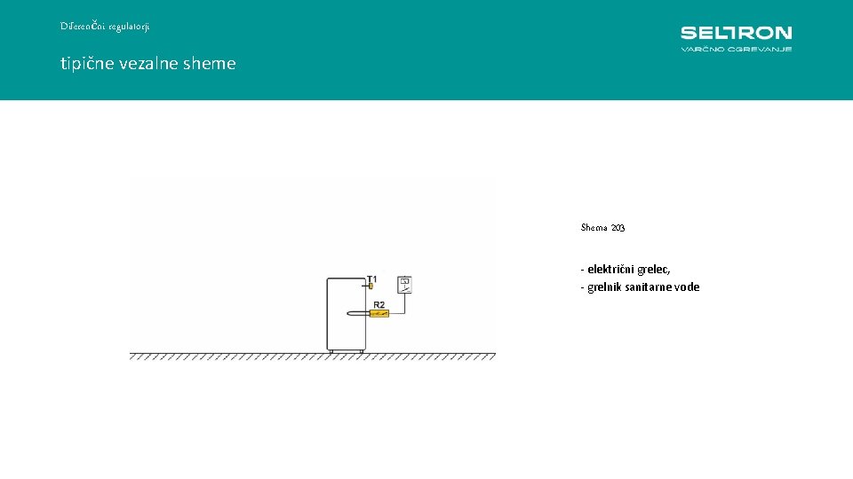 Diferenčni regulatorji tipične vezalne sheme Shema 203 - električni grelec, - grelnik sanitarne vode