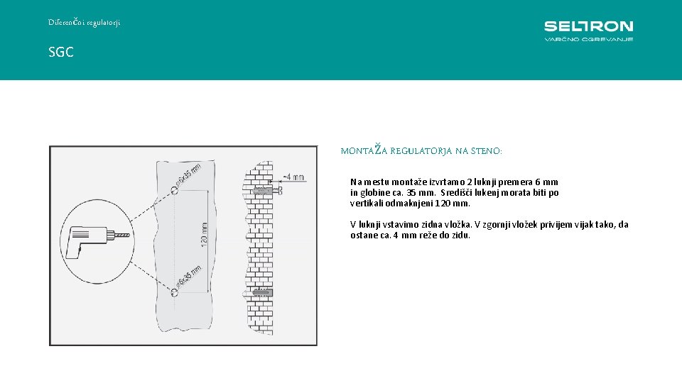 Diferenčni regulatorji SGC MONTAŽA REGULATORJA NA STENO: Na mestu montaže izvrtamo 2 luknji premera