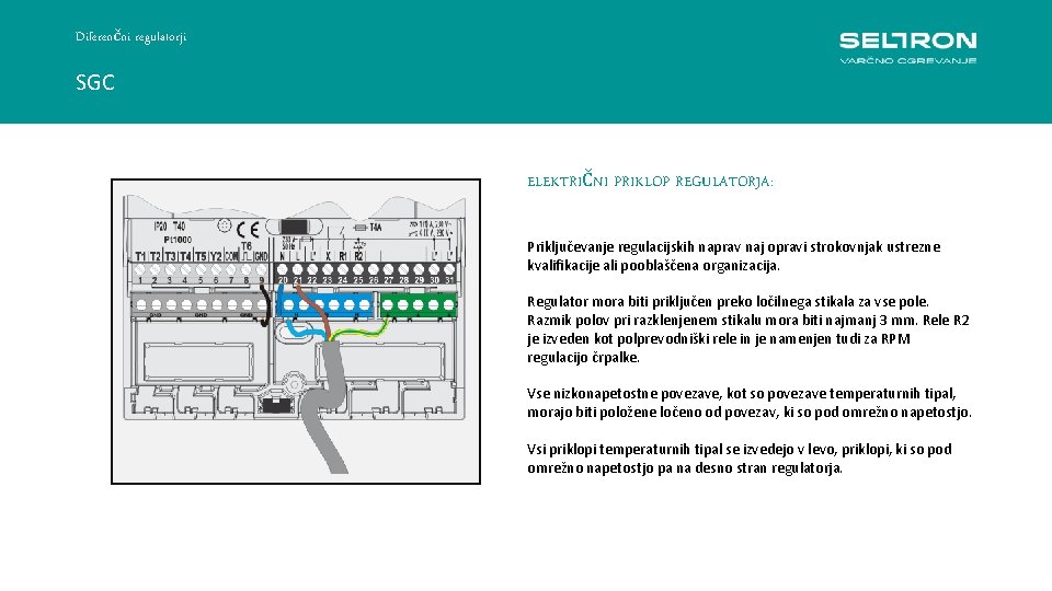 Diferenčni regulatorji SGC ELEKTRIČNI PRIKLOP REGULATORJA: Priključevanje regulacijskih naprav naj opravi strokovnjak ustrezne kvalifikacije