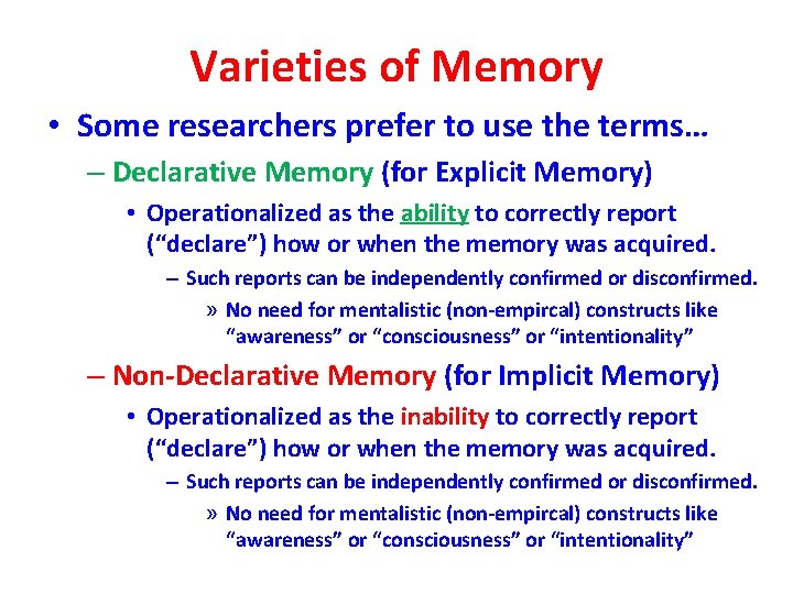 Varieties of Memory • Some researchers prefer to use the terms… – Declarative Memory
