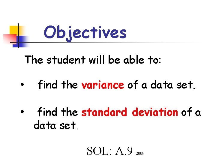 Objectives The student will be able to: • find the variance of a data