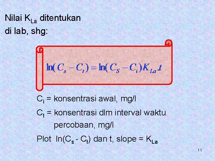 Nilai KLa ditentukan di lab, shg: Ci = konsentrasi awal, mg/l Ct = konsentrasi