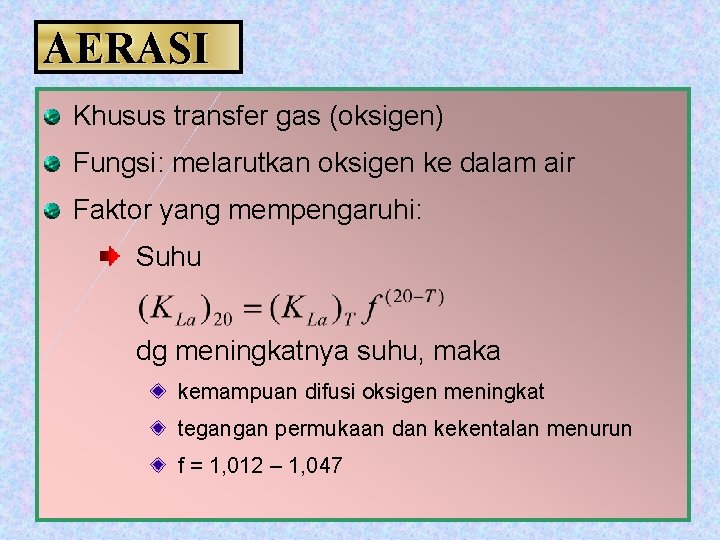 AERASI Khusus transfer gas (oksigen) Fungsi: melarutkan oksigen ke dalam air Faktor yang mempengaruhi: