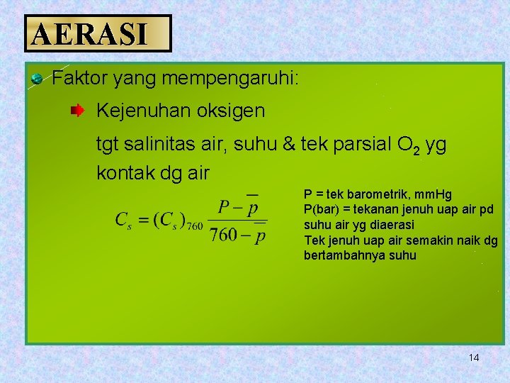 AERASI Faktor yang mempengaruhi: Kejenuhan oksigen tgt salinitas air, suhu & tek parsial O