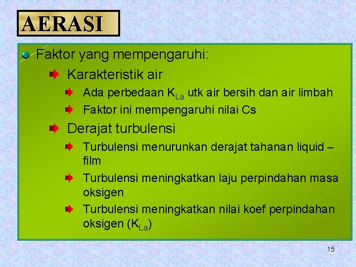 AERASI Faktor yang mempengaruhi: Karakteristik air Ada perbedaan KLa utk air bersih dan air