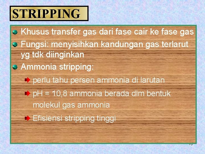 STRIPPING Khusus transfer gas dari fase cair ke fase gas Fungsi: menyisihkan kandungan gas