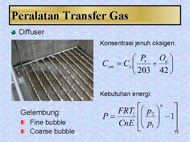 Peralatan Transfer Gas Diffuser Konsentrasi jenuh oksigen: Kebutuhan energi: Gelembung: Fine bubble Coarse bubble