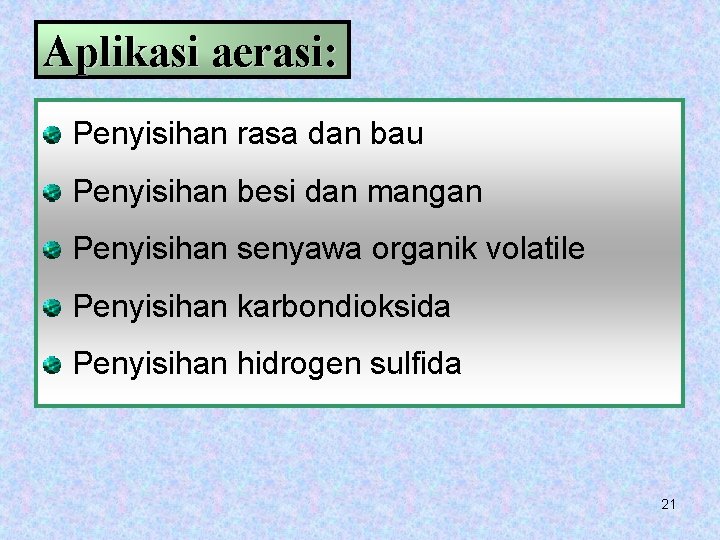 Aplikasi aerasi: Penyisihan rasa dan bau Penyisihan besi dan mangan Penyisihan senyawa organik volatile