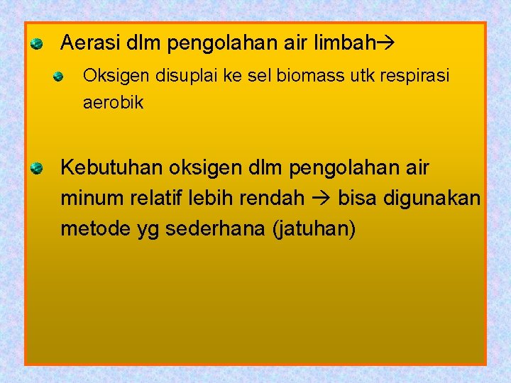 Aerasi dlm pengolahan air limbah Oksigen disuplai ke sel biomass utk respirasi aerobik Kebutuhan